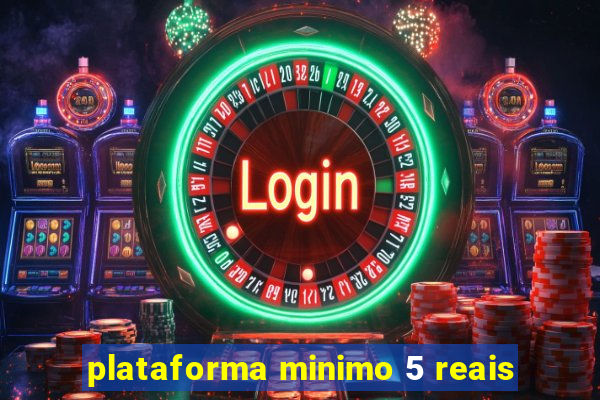 plataforma minimo 5 reais